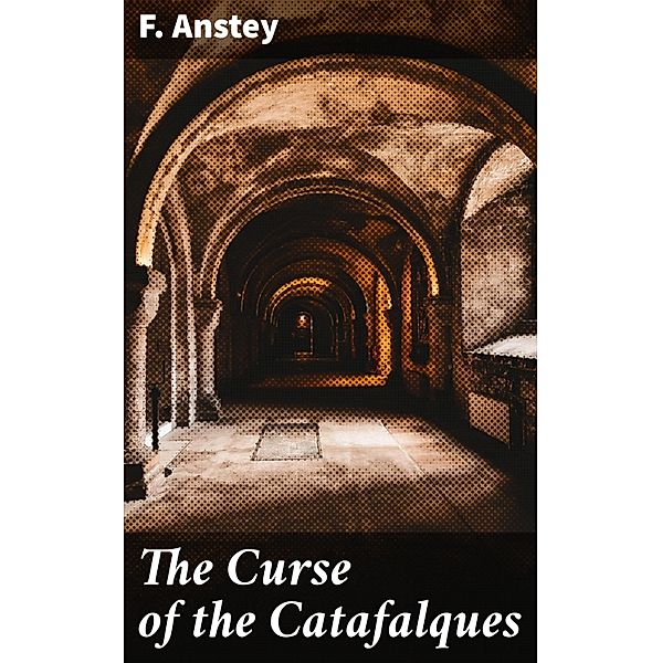 The Curse of the Catafalques, F. Anstey