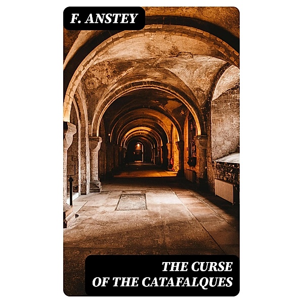 The Curse of the Catafalques, F. Anstey