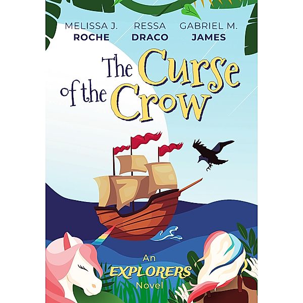 The Curse of the Crow (Explorers, #1) / Explorers, Melissa J. Roche, Ressa Draco, Gabriel M. James