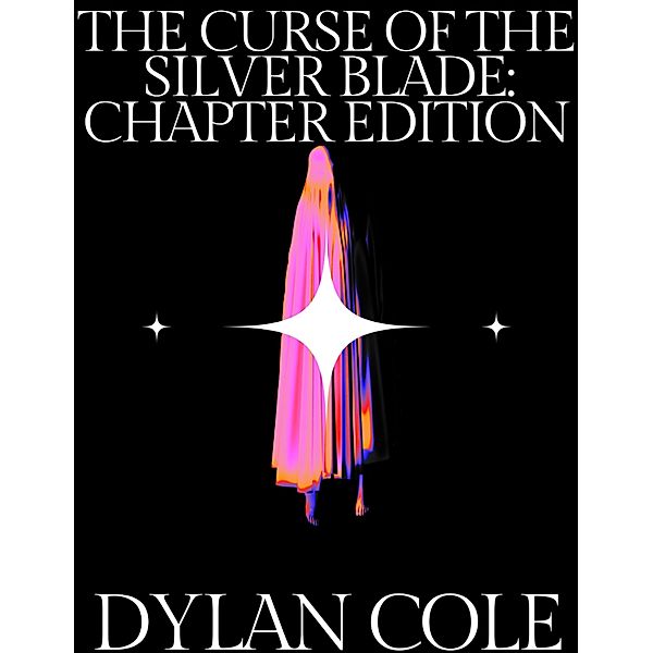 The Curse of the Silver Blade: Chapter Edition, Dylan Cole