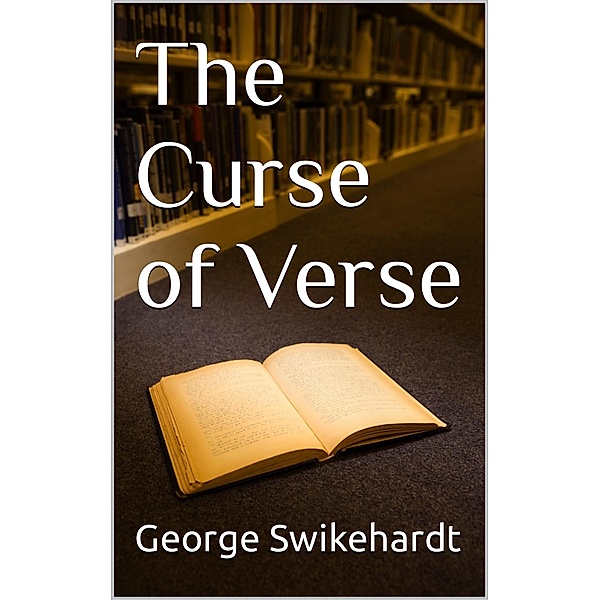 The Curse of Verse, George Swikehardt, George Thomas Swikehardt