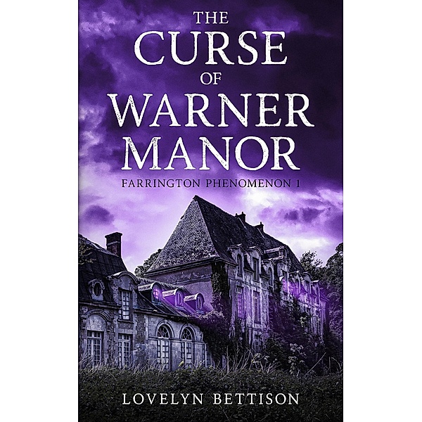 The Curse of Warner Manor (The Farrington Phenomenon, #1) / The Farrington Phenomenon, Lovelyn Bettison