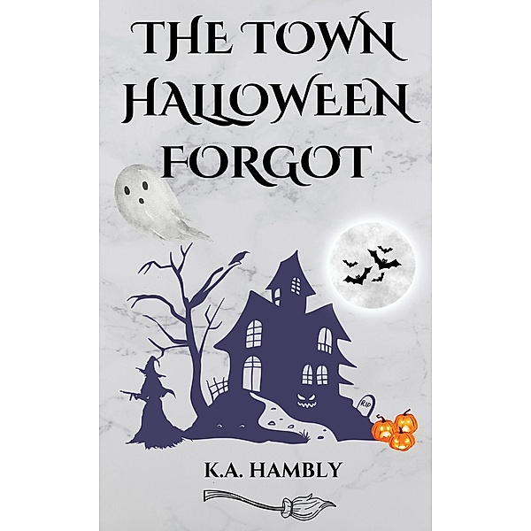 The Curse of Willow Creek (The Town Halloween Forgot) / The Town Halloween Forgot, K. A. Hambly