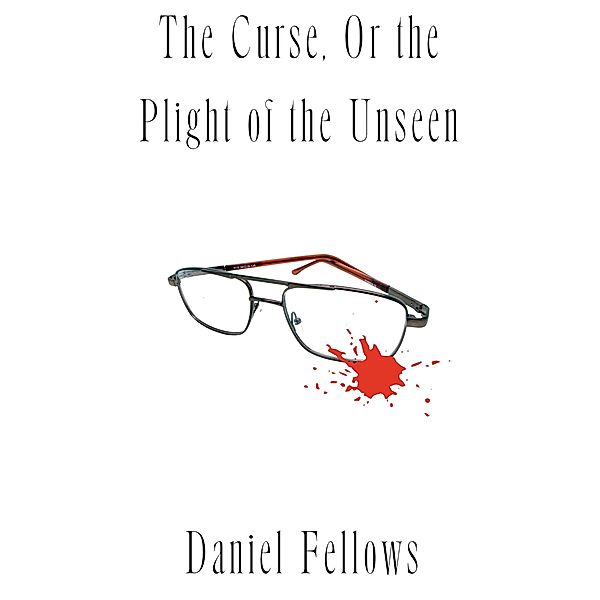 The Curse, Or the Plight of the Unseen, Daniel Fellows