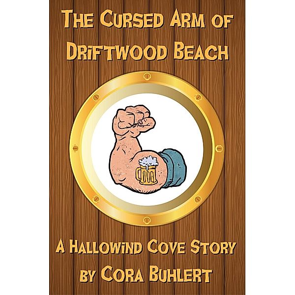 The Cursed Arm of Driftwood Beach (Hallowind Cove, #2), Cora Buhlert