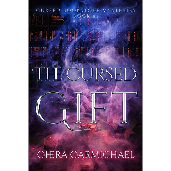 The Cursed Gift (Cursed Bookstore Mysteries, #1) / Cursed Bookstore Mysteries, Chera Carmichael