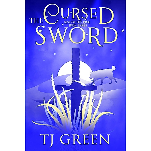 The Cursed Sword (Rise of the King, #3) / Rise of the King, Tj Green