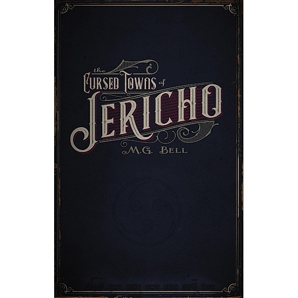 The Cursed Towns of Jericho, M. G. Bell