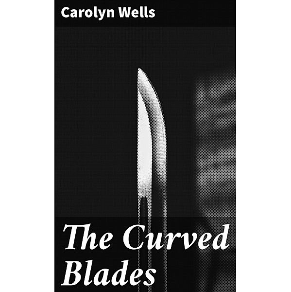 The Curved Blades, Carolyn Wells