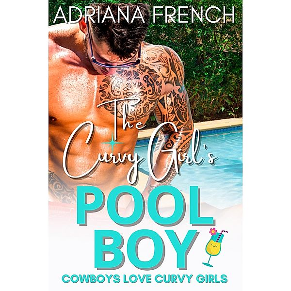 The Curvy Girl's Pool Boy (Cowboys Love Curvy Girls, #5) / Cowboys Love Curvy Girls, Adriana French