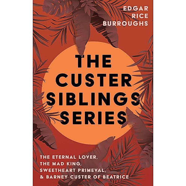 The Custer Siblings Series / The Custer Siblings Series, Edgar Rice Burroughs