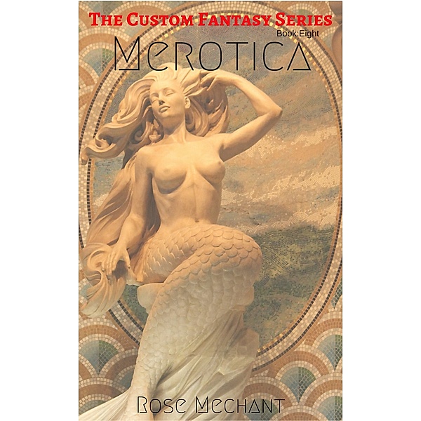 The Custom Fantasy Series: Custom Fantasy Series Story Eight: Merotica, Rose Mechant