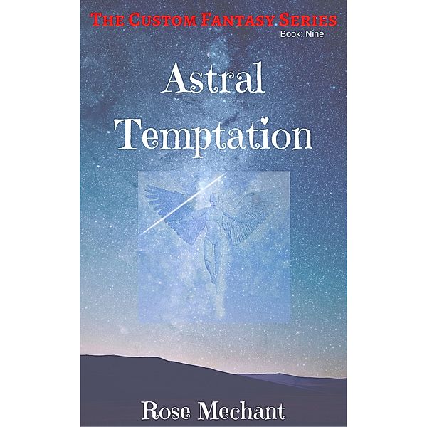 The Custom Fantasy Series: Custom Fantasy Series Story Nine: Astral Temptation, Rose Mechant