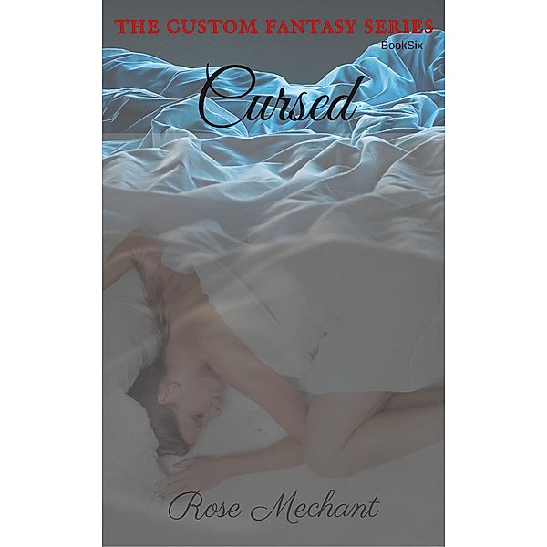 The Custom Fantasy Series: Custom Fantasy Series: Story Six: Cursed, Rose Mechant