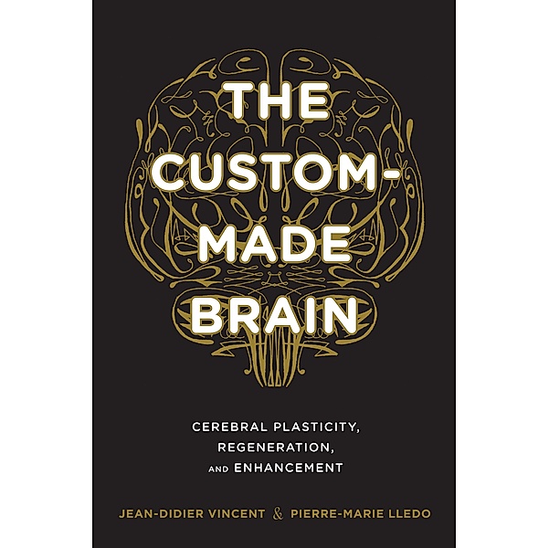 The Custom-Made Brain, Jean-Didier Vincent, Pierre-Marie Lledo