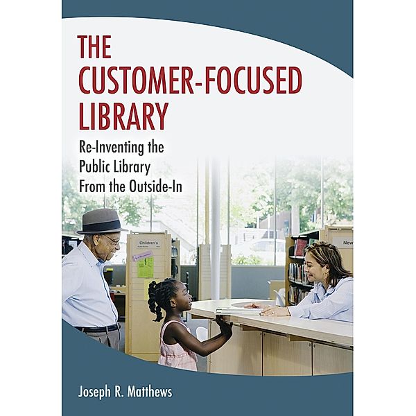 The Customer-Focused Library, Joseph R. Matthews