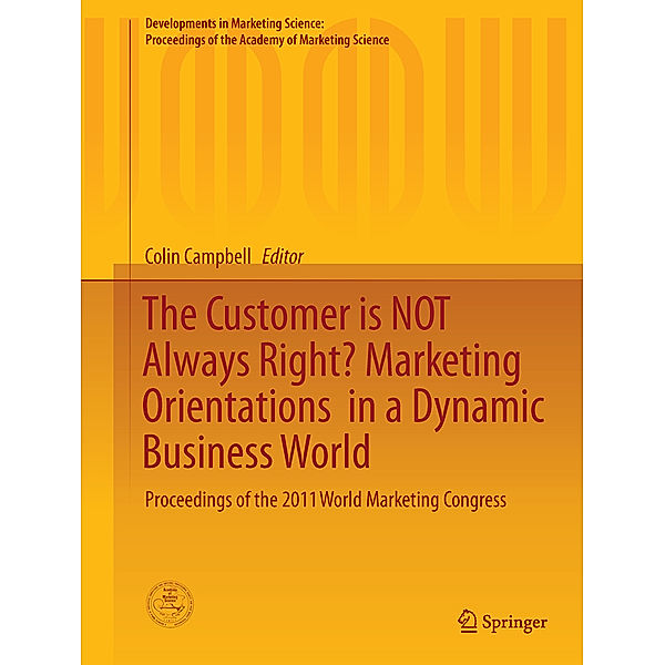 The Customer is NOT Always Right? Marketing Orientations  in a Dynamic Business World