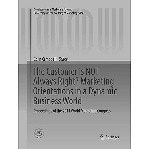 The Customer is NOT Always Right? Marketing Orientations  in a Dynamic Business World