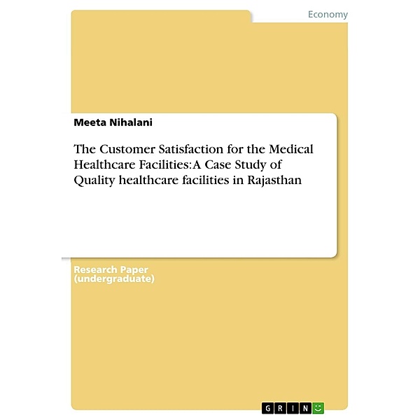 The Customer Satisfaction for the Medical Healthcare Facilities: A Case Study of Quality healthcare facilities in Rajasthan, Meeta Nihalani