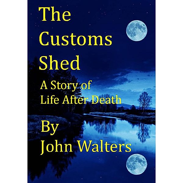 The Customs Shed: A Story of Life After Death, John Walters