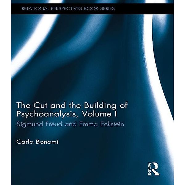 The Cut and the Building of Psychoanalysis, Volume I / Relational Perspectives Book Series, Carlo Bonomi