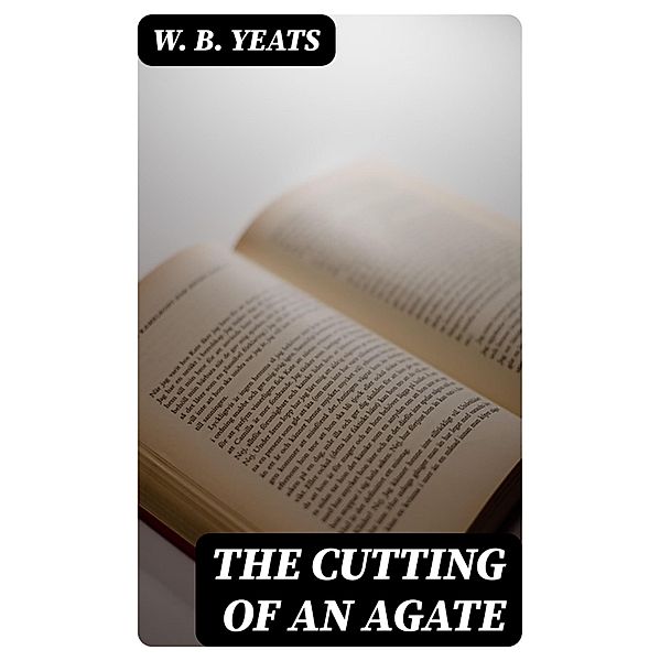 The Cutting of an Agate, W. B. Yeats