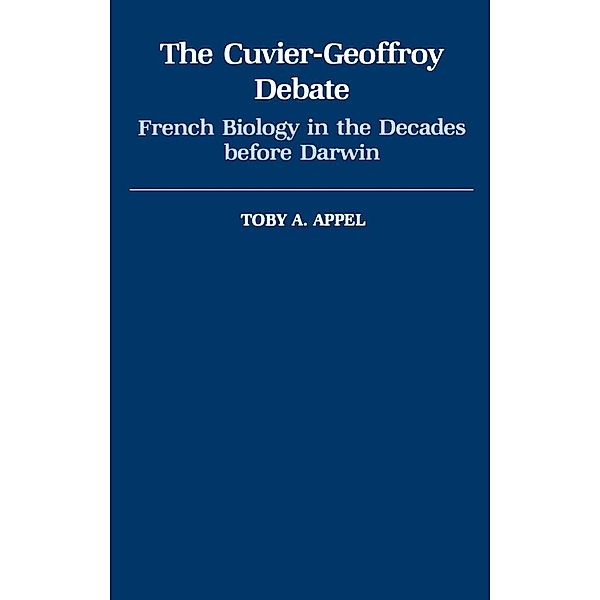 The Cuvier-Geoffrey Debate, Toby A. Appel