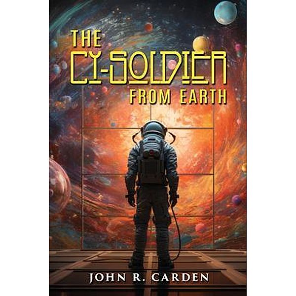 The Cy-Soldier from Earth, John R. Carden