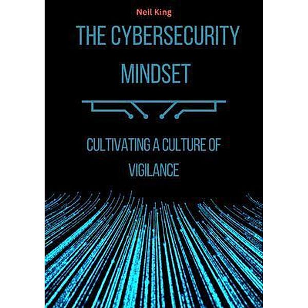 The Cybersecurity Mindset / Aude Publishing, Neil King