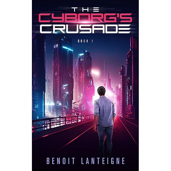 The Cyborg's Crusade / The Cyborg's Crusade, Benoit Lanteigne