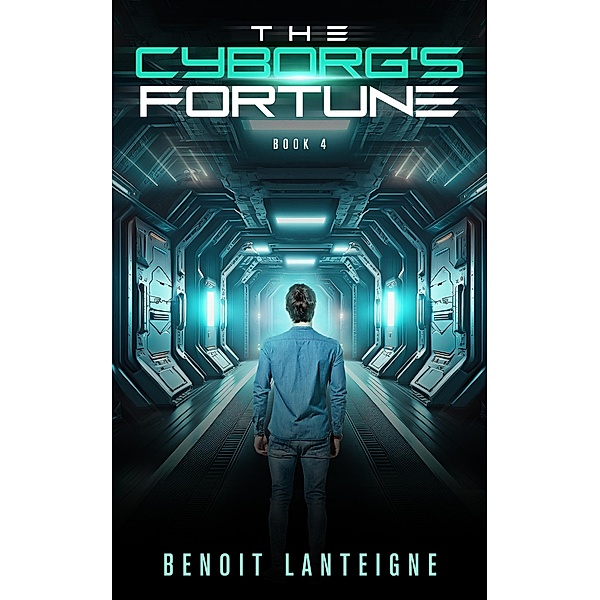 The Cyborg's Fortune (The Cyborg's Crusade, #4) / The Cyborg's Crusade, Benoit Lanteigne