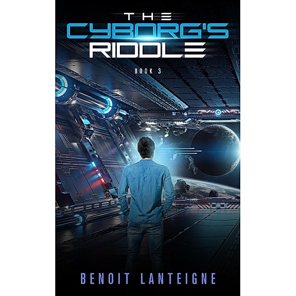 The Cyborg's Riddle (The Cyborg's Crusade, #3) / The Cyborg's Crusade, Benoit Lanteigne