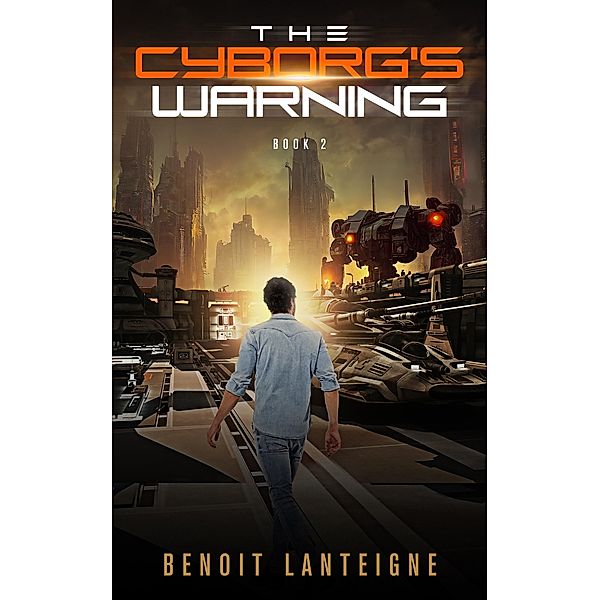 The Cyborg's Warning (The Cyborg's Crusade, #2) / The Cyborg's Crusade, Benoit Lanteigne