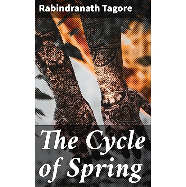 The Cycle of Spring, Rabindranath Tagore