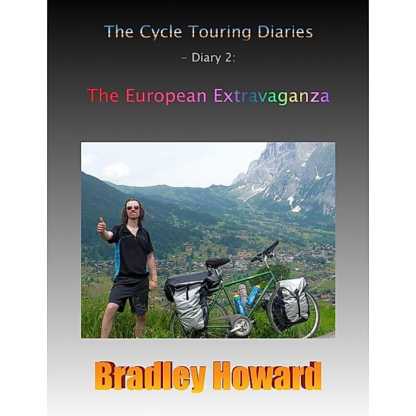 The Cycle Touring Diaries - Diary 2: The European Extravaganza, Bradley Howard
