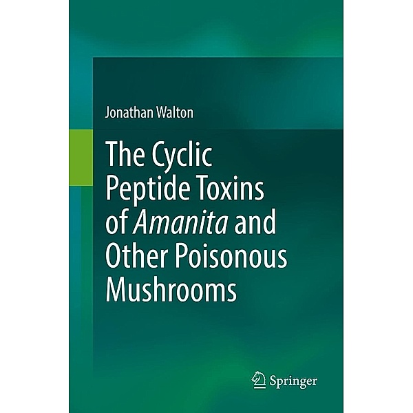 The Cyclic Peptide Toxins of Amanita and Other Poisonous Mushrooms, Jonathan Walton