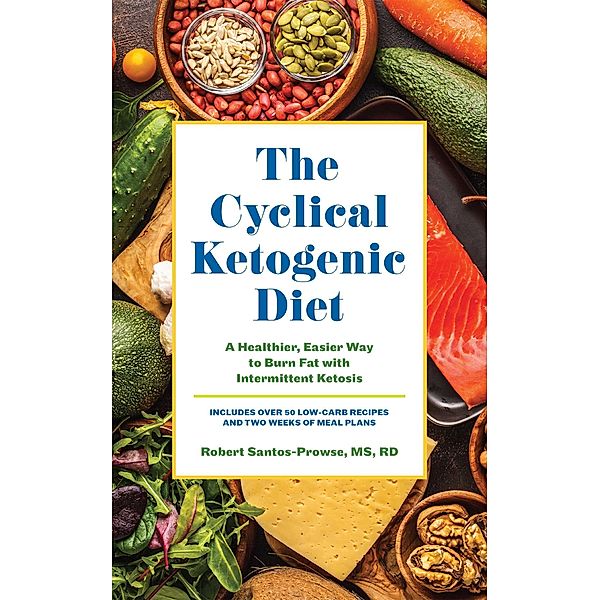 The Cyclical Ketogenic Diet, Robert Santos-Prowse