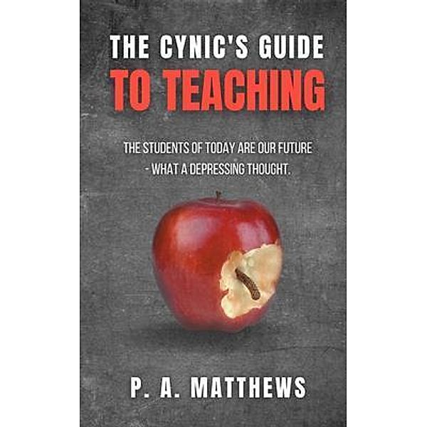 The Cynic's Guide to Teaching / Slate Press, Phillip Matthews