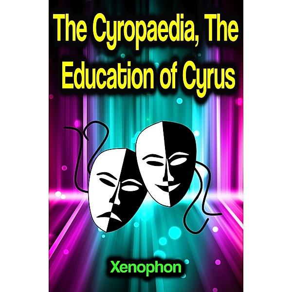 The Cyropaedia, The Education of Cyrus, Xenophon