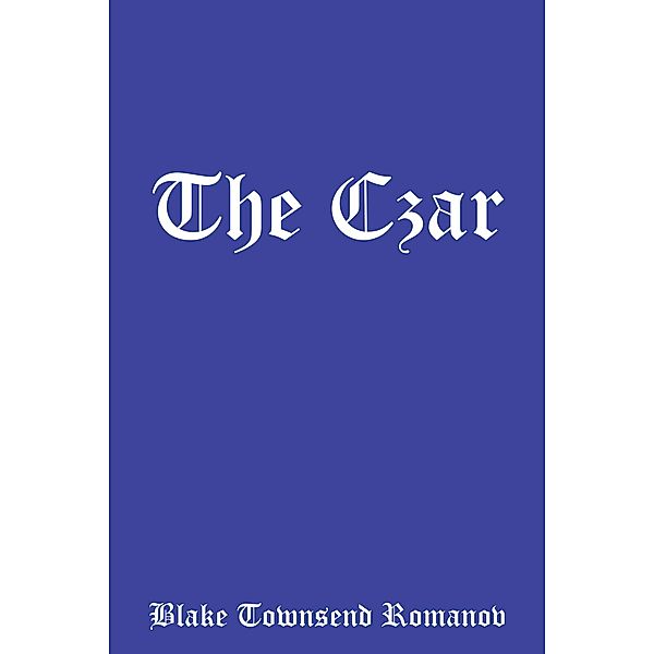 The Czar, Blake Townsend Romanov