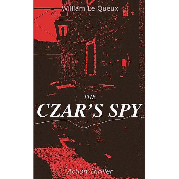 THE CZAR'S SPY (Action Thriller), William Le Queux