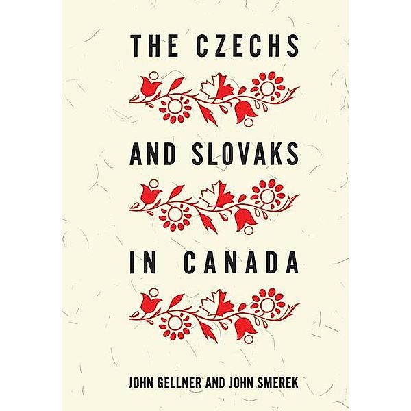 The Czechs and Slovaks in Canada, John Gellner, John Smerek