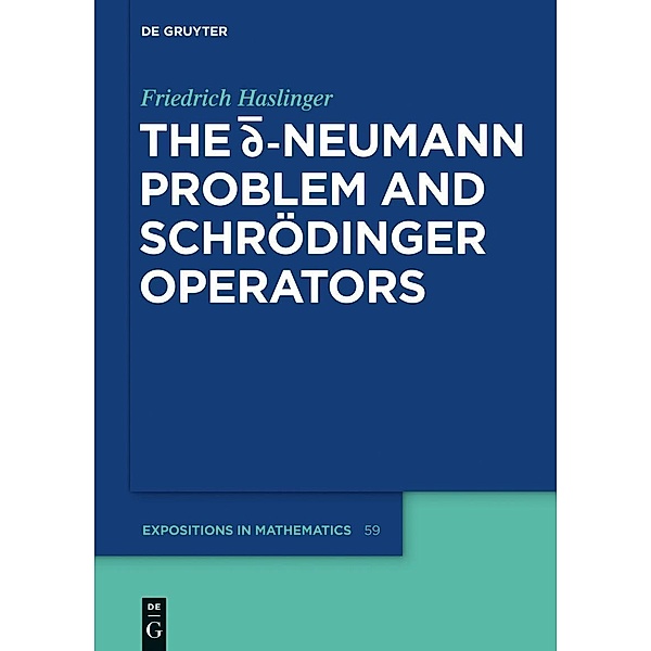 The d-bar Neumann Problem and Schrödinger Operators / De Gruyter  Expositions in Mathematics Bd.59, Friedrich Haslinger