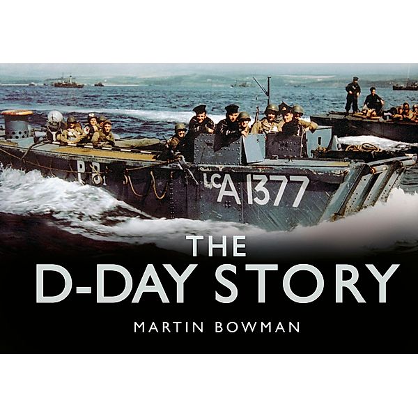 The D-Day Story / Story of, Martin W. Bowman