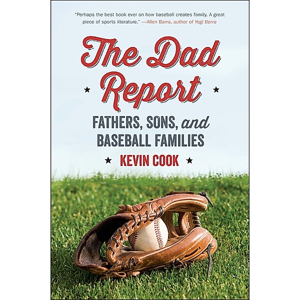 The Dad Report: Fathers, Sons, and Baseball Families, Kevin Cook