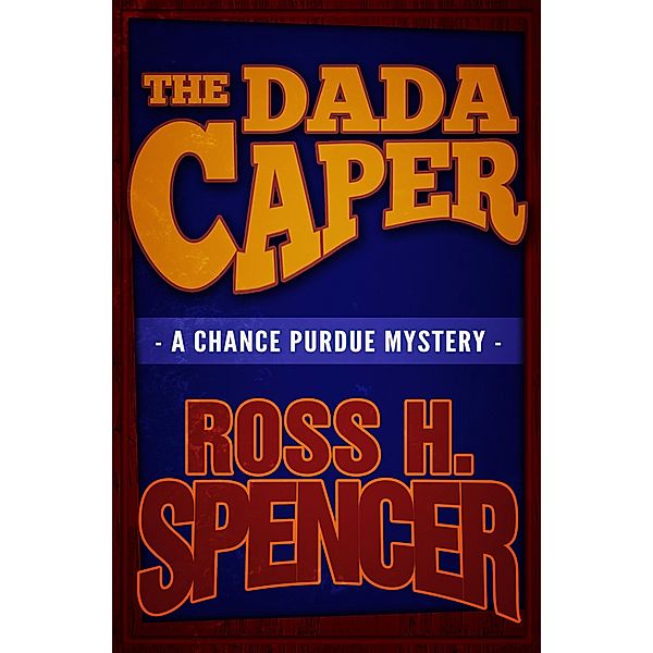 The Dada Caper / The Chance Purdue Mysteries, Ross H. Spencer