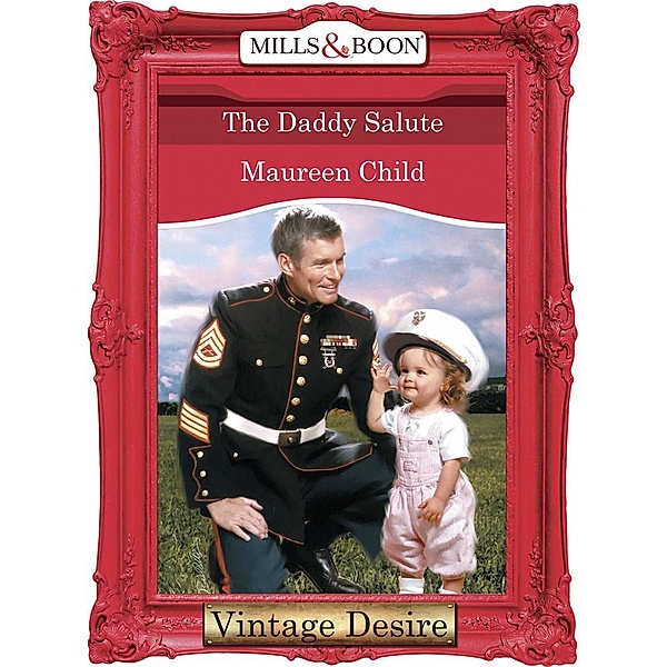The Daddy Salute (Mills & Boon Desire) (Bachelor Battalion, Book 6) / Mills & Boon Desire, Maureen Child