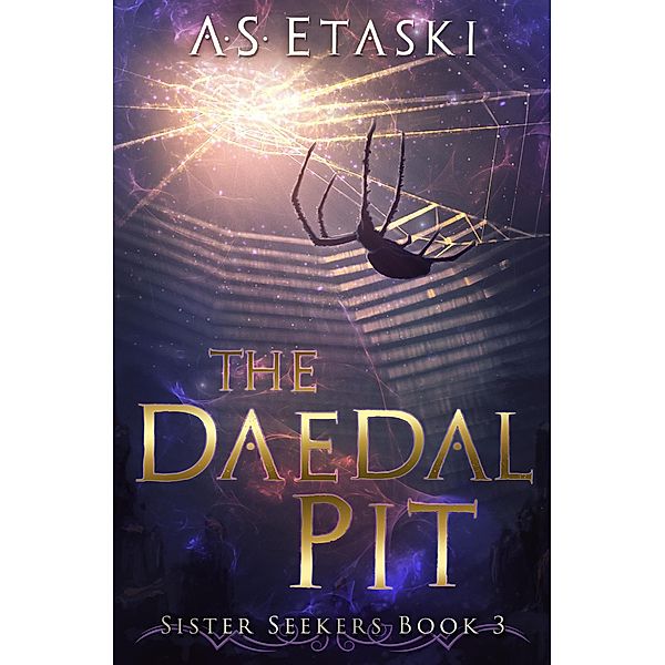 The Daedal Pit (Sister Seekers, #3) / Sister Seekers, A. S. Etaski