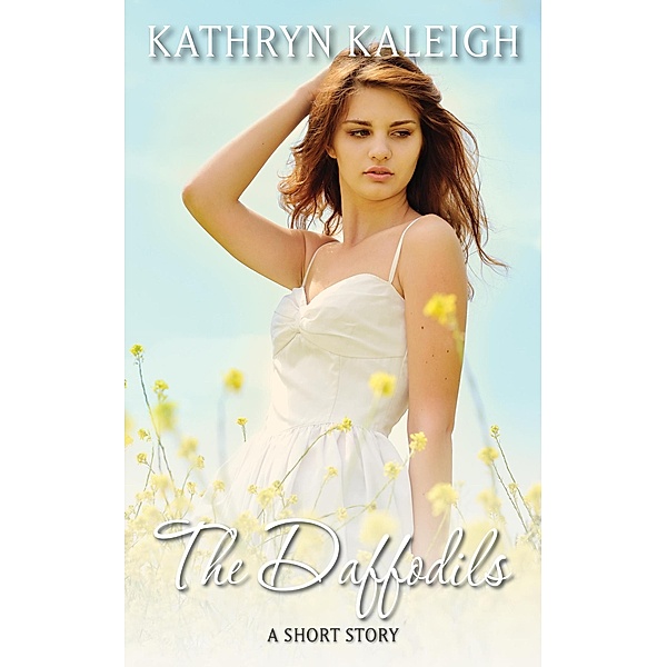 The Daffodils: A Short Story, Kathryn Kaleigh