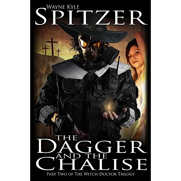 The Dagger and the Chalise (The Witch Doctor Trilogy, #2), Wayne Kyle Spitzer